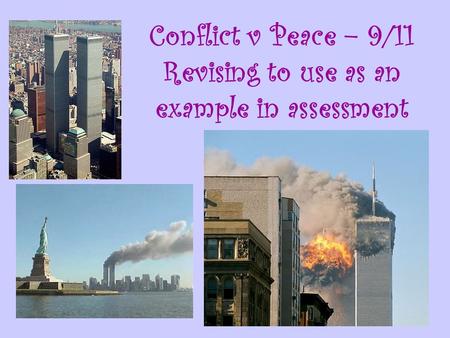 Conflict v Peace – 9/11 Revising to use as an example in assessment.
