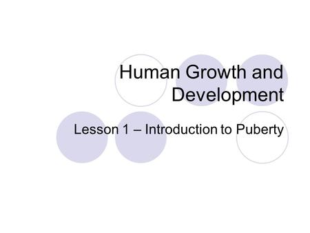Human Growth and Development Lesson 1 – Introduction to Puberty.