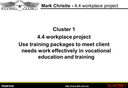 TDAW103A Practical Training Balance  Mark Christie - 4.4 workplace project Cluster 1 4.4 workplace project Use training packages.
