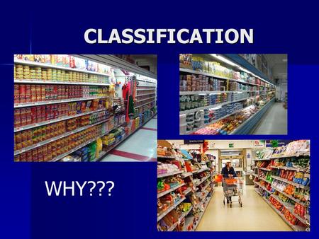 CLASSIFICATION WHY???.