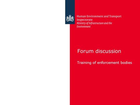 Forum discussion Training of enforcement bodies. Inspectie Leefomgeving en Transport The content of the training course of Dangerous Goods Safety Advisor.