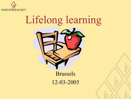 Lifelong learning Brussels 12-03-2005. Lifelong learning Municipal adult education Basic- and upper secondary education Continuing education program Labour.