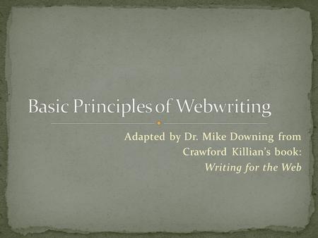Adapted by Dr. Mike Downing from Crawford Killian’s book: Writing for the Web.