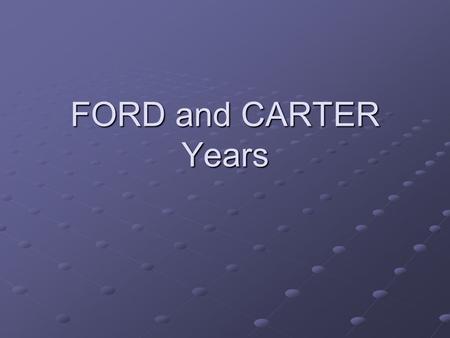 FORD and CARTER Years. “The Ford and Carter Years” 1974 to 1981.