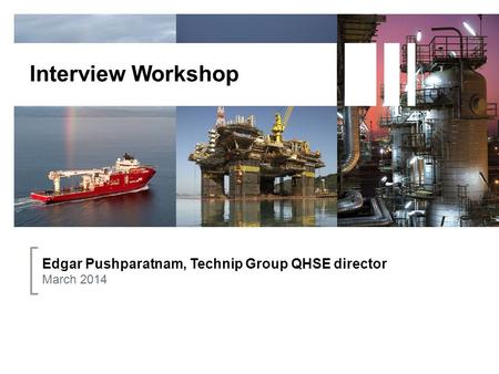 Interview Workshop Edgar Pushparatnam, Technip Group QHSE director March 2014.