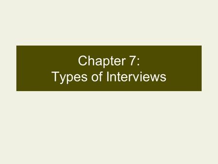 Chapter 7: Types of Interviews. Information-Gathering Interview Types –Investigative –Survey –Diagnostic –Research –Exit.