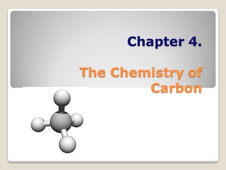 Chapter 4. The Chemistry of Carbon. Why study Carbon? All living things are made of cells Cells ◦~72% H 2 O ◦~3% salts (Na, Cl, K…) ◦~25% carbon compounds.
