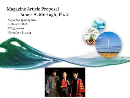 Magazine Article Proposal James A. McHugh, Ph.D Alejandro Iparraguirre Professor Elliot STS 304-001 November 8, 2012.