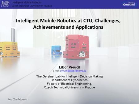 Intelligent Mobile Robotics Czech Technical University in Prague Libor Přeučil