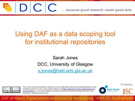 … because good research needs good data DAF at KeepIt Digital preservation tools for repositories, 19/01/10, Southampton Funded by: This work is licensed.