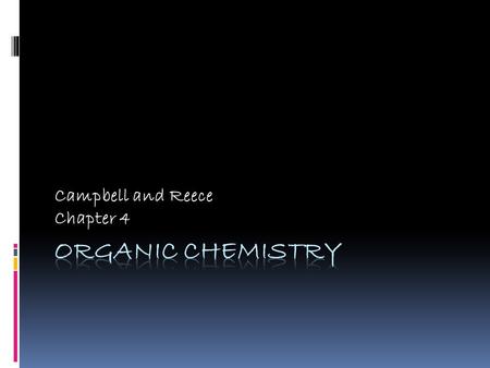 Campbell and Reece Chapter 4. Organic Chemistry  study of carbon compounds (most also have hydrogen)  range from small molecules (methane has 4 atoms)