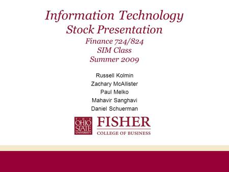 Information Technology Stock Presentation Finance 724/824 SIM Class Summer 2009 Russell Kolmin Zachary McAllister Paul Melko Mahavir Sanghavi Daniel Schuerman.