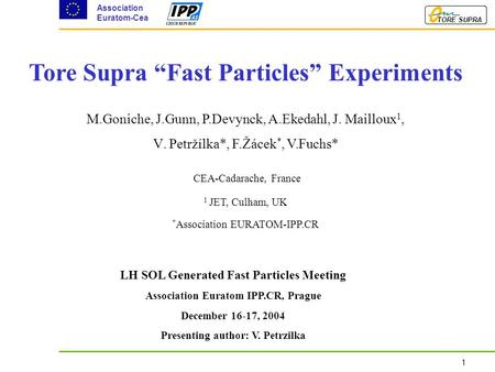 1 Association Euratom-Cea TORE SUPRA Tore Supra “Fast Particles” Experiments LH SOL Generated Fast Particles Meeting Association Euratom IPP.CR, Prague.