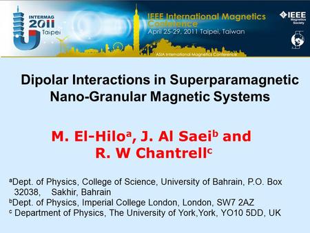 M. El-Hilo a, J. Al Saei b and R. W Chantrell c Dipolar Interactions in Superparamagnetic Nano-Granular Magnetic Systems a Dept. of Physics, College of.