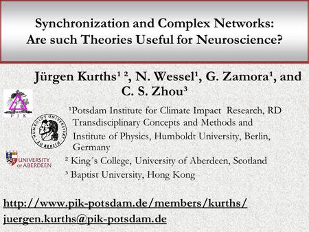 Synchronization and Complex Networks: Are such Theories Useful for Neuroscience? Jürgen Kurths¹ ², N. Wessel¹, G. Zamora¹, and C. S. Zhou³ ¹Potsdam Institute.