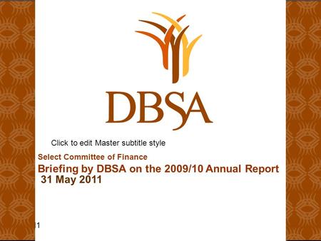 Click to edit Master subtitle style 6/3/11 Select Committee of Finance Briefing by DBSA on the 2009/10 Annual Report 31 May 2011 1.