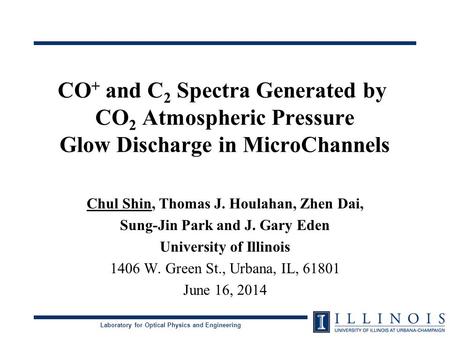 Laboratory for Optical Physics and Engineering CO + and C 2 Spectra Generated by CO 2 Atmospheric Pressure Glow Discharge in MicroChannels Chul Shin, Thomas.