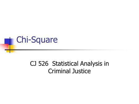 CJ 526 Statistical Analysis in Criminal Justice