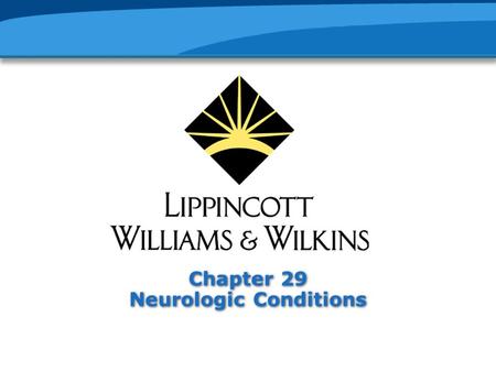 Chapter 29 Neurologic Conditions. Risk Factors for Neurologic Disorders Cigarette smoking Obesity Ineffective stress management Elevated cholesterol Unsafe.