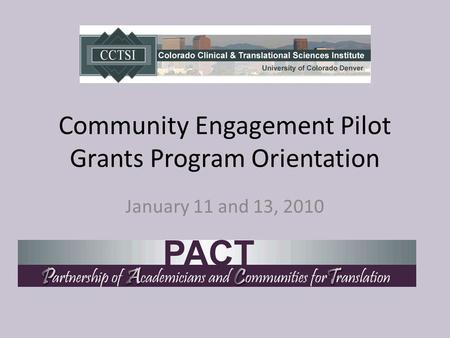 Community Engagement Pilot Grants Program Orientation January 11 and 13, 2010.