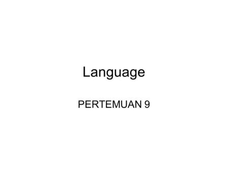 Language PERTEMUAN 9. 8.1 Communication Psycholinguistics –study of mental processes and structures that underlie our ability to produce and comprehend.