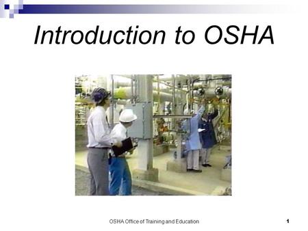 OSHA Office of Training and Education1 Introduction to OSHA.
