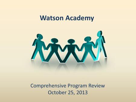 Watson Academy Comprehensive Program Review October 25, 2013.