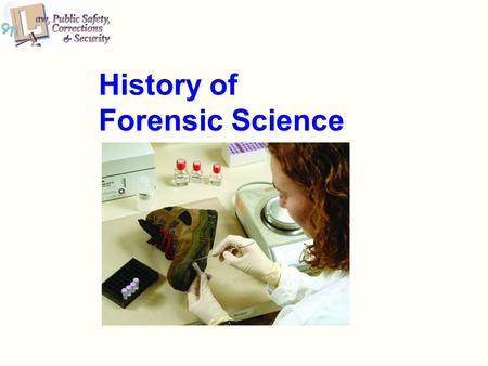 History of Forensic Science. Objectives The student will be able to: Recognize the major contributors to the development of forensic science. Illustrate.