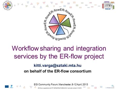 Workflow sharing and integration services by the ER-flow project on behalf of the ER-flow consortium EGI Community Forum, Manchester,