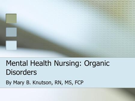 Mental Health Nursing: Organic Disorders By Mary B. Knutson, RN, MS, FCP.