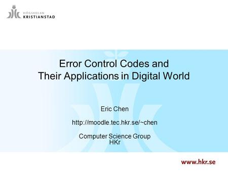 1 Error Control Codes and Their Applications in Digital World Eric Chen  Computer Science Group HKr.