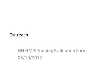 Outreach NH HMIS Training Evaluation Form 08/10/2012.