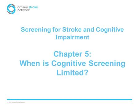 Screening for Stroke and Cognitive Impairment Chapter 5: When is Cognitive Screening Limited?