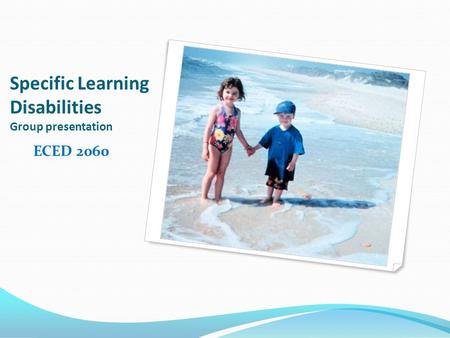 Specific Learning Disabilities Group presentation ECED 2060.
