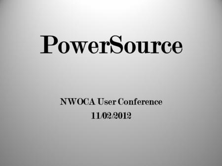 PowerSource NWOCA User Conference 11/02/2012. PowerSource: https://powersource.pearsonschoolsystems.com A Pearson website that provides resources for.