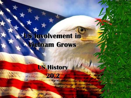 US Involvement in Vietnam Grows US History 20.2 The Ground War 1965-1968 zNo territorial goals zBody counts on TV every night (first “living room” war)