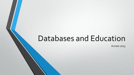 Databases and Education Access 2013. Access Course Progression Access courses can be designed for intensive immersion or semester-long courses. Basic.