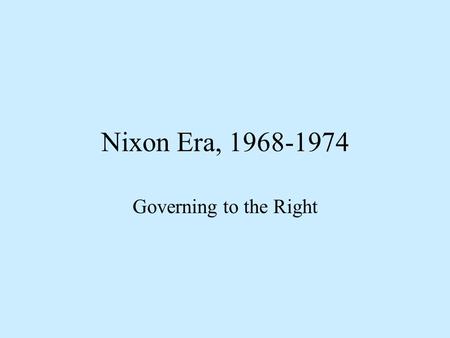 Nixon Era, 1968-1974 Governing to the Right. 1968 Presidential Election Electoral Vote.