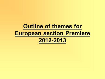 Outline of themes for European section Premiere 2012-2013.