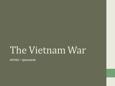 The Vietnam War APUSH – Spiconardi.