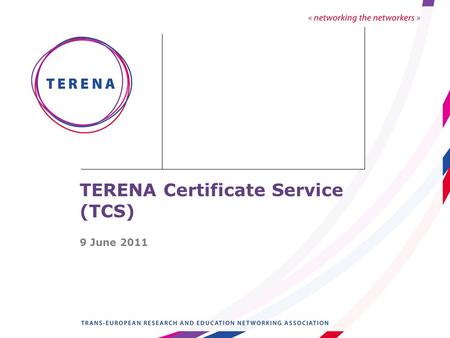 TERENA Certificate Service (TCS) 9 June 2011. Slide 2 › Many NRENs had set-up a CA, but certificates issued were not trusted by web browsers (the ‘ pop-up.