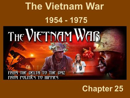 The Vietnam War 1954 - 1975 Chapter 25.