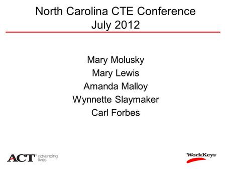 North Carolina CTE Conference July 2012 Mary Molusky Mary Lewis Amanda Malloy Wynnette Slaymaker Carl Forbes.