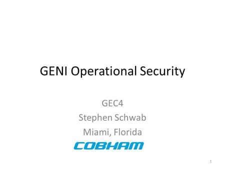 1 GENI Operational Security GEC4 Stephen Schwab Miami, Florida.