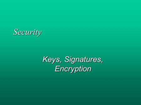 Security Keys, Signatures, Encryption. Slides by Jyrki Nummenmaa ‘