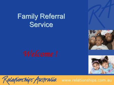 Family Referral Service Welcome !. Family Referral Service Funded by the NSW Department of Health in partnership with the Department of Human Services.
