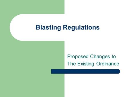 Blasting Regulations Proposed Changes to The Existing Ordinance.