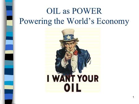 OIL as POWER Powering the World’s Economy 1. Check for Understanding 2 Why is oil so important to modern life? Which nations have the most oil? Oil to.
