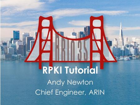 RPKI Tutorial Andy Newton Chief Engineer, ARIN. Agenda Resource Public Key Infrastructure(RPKI) Route Origin Authorizations (ROAs) Certificate Authorities.