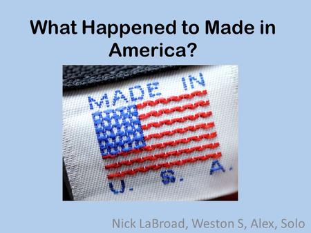 What Happened to Made in America? Nick LaBroad, Weston S, Alex, Solo.